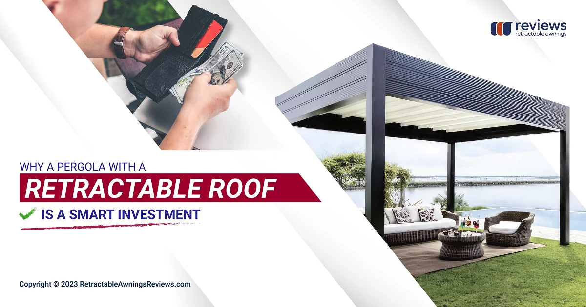Why a pergola with a retractable roof is a smart investment by Retractable Awnings Reviews